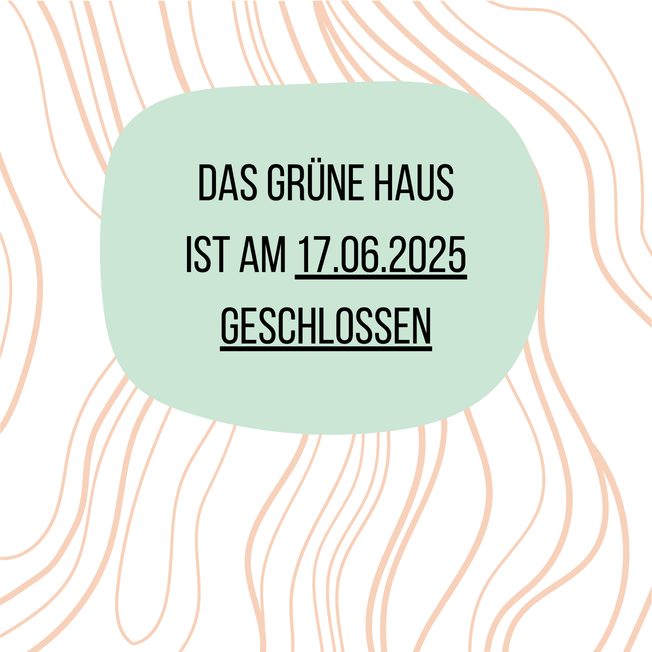 Das Grüne Haus ist am 17.06.2025 geschlossen